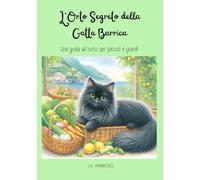 L'Orto Segreto della Gatta Barrica: Una guida all'orto per piccoli e grandi