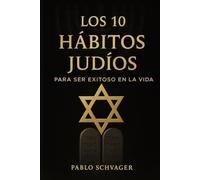 Los 10 Habitos Judios para Ser Exitoso en la Vida: Lecciones del pueblo judío para la vida moderna.