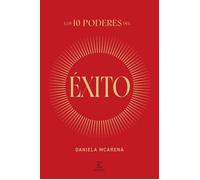 Los 10 poderes del éxito - Daniela McArena - Espasa - ebook (ePub) - Livre