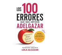 LOS 100 ERRORES QUE NOS IMPIDEN ADELGAZAR: Por qué los cometes, cómo afectan y qué hacer para evitarlos