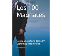 Los 100 Magnates: Ciencia y Estrategia del Poder Económico en la Historia