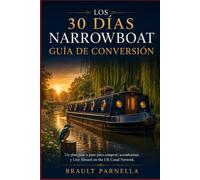 LOS 30 DÍAS NARROWBOAT GUÍA DE CONVERSIÓN: Un plan paso a paso para comprar, acondicionar, y Live Aboard on the UK Canal Network