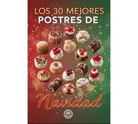 Los 30 Mejores Postres de Navidad: Los Mejores Postres para Sorprender en Familia esta Navidad