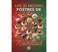 Los 30 Mejores Postres de Navidad: Los Mejores Postres para Sorprender en Familia esta Navidad