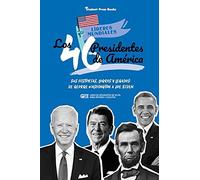 Los 46 Presidentes De Amã©Rica: Sus Historias, Logros Y Legados: De George Washington A Joe Biden (Libro De BiografãAs De Ee.Uu. Para Jã³Venes Y Adultos)