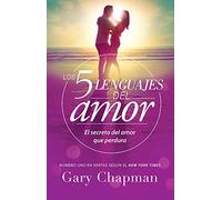Los 5 lenguajes del Amor / The 5 Love languages: El Secreto Del Amor Que Perdura / the Secret to Love That Lasts