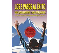 LOS 5 PASOS AL ÉXITO PARA ADOLESCENTES Y JÓVENES: Guía y libro de ejercicios para el éxito