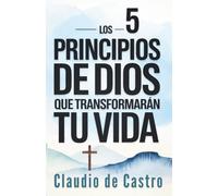 Los 5 Principios de Dios que Cambiarán Tu Vida para Siempre | Crecimiento Espiritual Catolico: La Guía Católica Esencial para Transformar Tu Fe y ... con Propósito, Paz y Victoria Espiritual