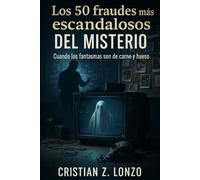 Los 50 fraudes más escandalosos del misterio: Cuando los fantasmas son de carne y hueso