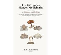 Los 6 Grandes Hongos Medicinales: Vistos por un Biólogo: Lo que los estudios científicos dicen realmente, explicado de forma clara para todos. Una ... para personas comunes, escrita por un biólogo