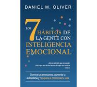 Los 7 hábitos de la gente con inteligencia emocional: Domina tus emociones, aumenta tu autoestima y recupera el control de tu vida