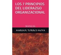 Los 7 Principios Del Liderazgo Organizacional: Manual