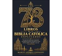 Los 73 libros de la Biblia Católica explicados: Una guía de estudio para comprender las Sagradas Escrituras, descubrir las raíces de la fe católica y aprender a orar con la Lectio Divina
