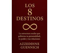 Los 8 destinos: Una teoría brutalmente honesta sobre naturaleza humana, poder y destino