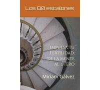 Los 80 escalones: Impulsa tu fertilidad: El camino de la mente al útero