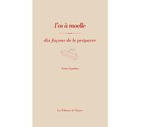 L'os à moelle, dix façons de le préparer