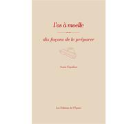L'os à moelle, dix façons de le préparer - Sonia Ezgulian - L'epure - broché - Guide