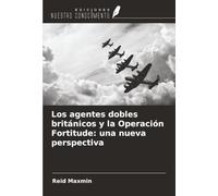 Los agentes dobles británicos y la Operación Fortitude: una nueva perspectiva