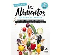 Los alimentos, medicina milagrosa: Qué comer y qué no comer para prevenir y curar más de 100 enfermedades y problemas