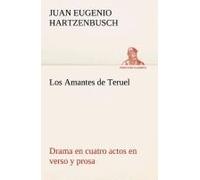 Los Amantes De Teruel Drama En Cuatro Actos En Verso Y Prosa