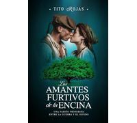 Los amantes furtivos de la encina: Una pasión prohibida entre la guerra y el olvido