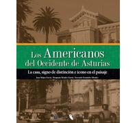 Los Americanos del Occidente de Asturias. Tomo II: La casa, signo de distinción e icono en el paisaje