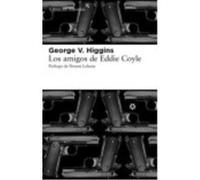 Los Amigos De Eddie Coyle - Higgins, George V. , Gurguí Martínez de Huete, Montserrat, Sabaté Vargas, Hernán Higgins, George V , Gurguí Martínez De Huete, Montserrat, Sabaté Vargas, Hernán (Auteur)