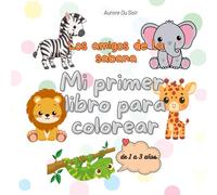 Los amigos de la sabana: Mi primer libro para colorear