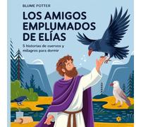 Los Amigos Emplumados De Elías: 5 Historias De Cuervos Y Milagros Para Dormir