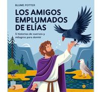 Los Amigos Emplumados De Elías: 5 Historias De Cuervos Y Milagros Para Dormir