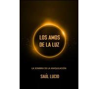 Los Amos De La Luz: La Sombra De La Aniquilaciã³N.