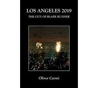 Los Angeles 2019: The City Of Blade Runner