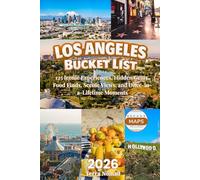 LOS ANGELES BUCKET LIST: 125 Iconic Experiences, Hidden Gems, Food Finds, Scenic Views, and Once-in-a-Lifetime Moments