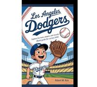LOS ANGELES DODGERS: Explore The Team, Players, And Records (Book Guide For Curious Kids)