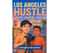 Los Angeles Hustle: Lights, Camera, Hustle: A Kids’ Chapter Book About Video Creation, Entrepreneurship, and Finding Your Voice (Ages 9-12, Young Founder Series)