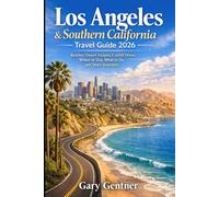 Los Angeles & Southern California Travel Guide 2026: Beaches, Desert Escapes, Coastal Drives, Where to Stay, What to Do, and Smart Itineraries
