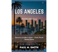 Los Angeles Travel Guide 2025: Discover LA Like a Local - Food, Fun & Hidden Gems