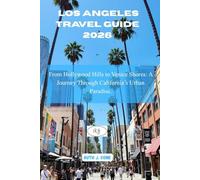 Los Angeles Travel Guide 2026: From Hollywood Hills to Venice Shores: A Journey Through California’s Urban Paradise.