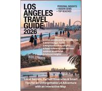 LOS ANGELES TRAVEL GUIDE 2026: Local Secrets, Perfect Itineraries & Smart Tips for an Unforgettable LA Adventure with an interactive Map