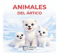 Los Animales del Ártico: Primeras Palabras para Niños: | Libro Infantil en Español | Arctic Animals Spanish Book for Kids | Vocabulario Básico y Reconocimiento Visual