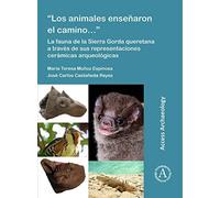 Los Animales Ensenaron El Camino...": La Fauna De La Sierra Gorda Queretana A Traves De Sus Representaciones Ceramicas Arqueologicas