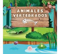 Los Animales Vertebrados │Explicado para Niños: Aprende todo sobre los 5 grupos en los cuales se clasifican: mamíferos, peces, aves, reptiles y anfibios.