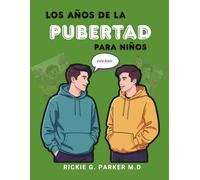 LOS AÑOS DE LA PUBERTAD PARA NIÑOS: Qué es normal, qué está cambiando y cómo crecer con confianza