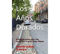 Los Años Dorados: Experiencias Que Me Llevaron A Una Vida Plena