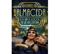 Los años locos en la Argentina - Daniel Balmaceda - SUDAMERICANA - ebook (ePub) - Livre