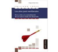 Los Años Post-Neoliberales : De La Crisis A La Consolifación - [Livre en VO] López, Emiliano, Schorr, Martín Pr (Auteur)