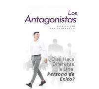 Los Antagonistas: ¿Qué Hace Diferente A Una Persona De Éxito? (Spanish Edition)