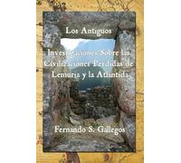 Los Antiguos: Investigaciones Sobre las Civilizaciones Perdidas de Lemuria y la Atlántida