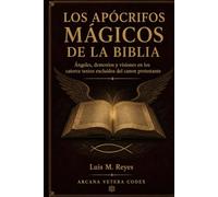 Los Apócrifos Mágicos de la Biblia: Edición crítica y traducción anotada de los 14 libros deuterocanónicos: Ángeles, demonios y visiones en los textos excluidos del canon protestante