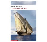 Los árabes del mar Tras la estela de Simbad: de los puertos de Arabia a la isla de Zanzíbar - Esteva Jordi - Galaxia Gutenberg - ebook (ePub) - Livre